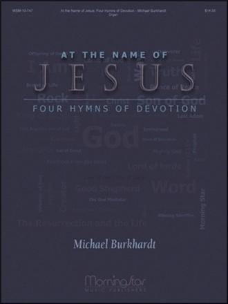 Michael Burkhardt At the Name of Jesus: Four Hymns of Devotion Organ