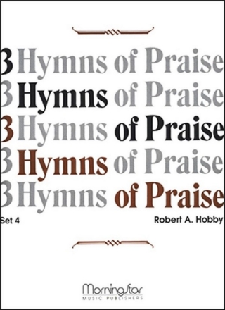 Robert A. Hobby Three Hymns of Praise, Set 4 Organ