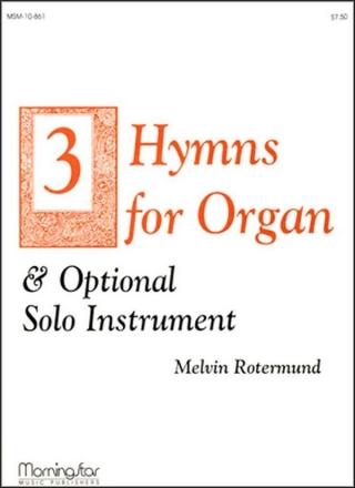 Melvin Rotermund Three Hymns for Organ & Opt. Solo Instruments Organ, C instrument or B-flat instrument