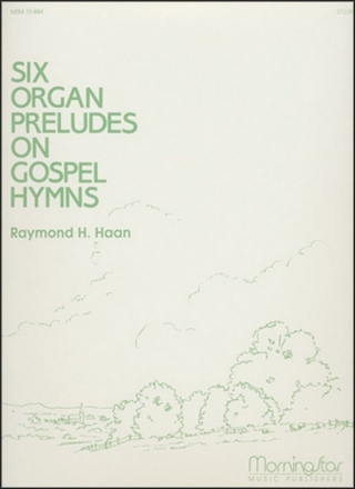 Raymond H. Haan Six Organ Preludes on Gospel Hymns Organ