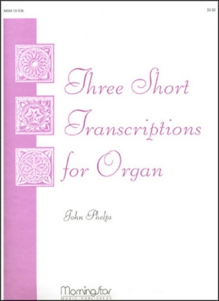 John Phelps Three Short Transcriptions for Organ Organ