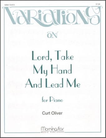 Curt Oliver Lord, Take My Hand and Lead Me Piano