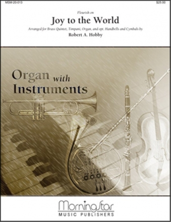 Robert A. Hobby Flourish on Joy to the World Organ, Brass Quintet, Percussion, Timpani, opt. Handbells (Partitur +