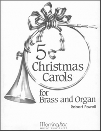 Robert J. Powell Five Christmas Carols for Brass and Organ Organ, Brass Quartet, Two Trumpets, opt. Timpani (Partitur + Stimmen)