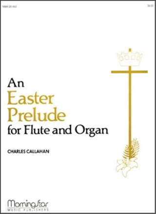 Charles Callahan An Easter Prelude for Flute and Organ Organ or Piano and Flute