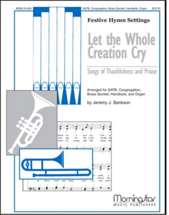 Jeremy Bankson Let the Whole Creation Cry SATB, Congregation, Organ, Brass Quintet, Handbells (Partitur + Stimme