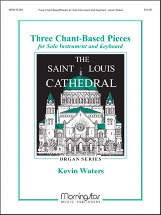 Kevin Waters 3 Chant-Based Pieces for Solo Instrument +Keyboard Organ or Piano, Violin, Flute, Clarinet, Trumpet, C- and Bb Instrument