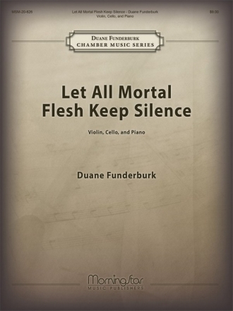 Duane Funderburk Let All Mortal Flesh Keep Silence Violin, Violoncello and Piano (Partitur + Stimmen)