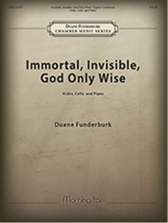 Duane Funderburk Immortal, Invisible, God Only Wise Violin, Violoncello and Piano (Partitur + Stimmen)