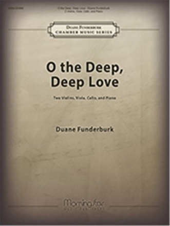 Duane Funderburk O the Deep, Deep Love 2 Violins, Viola, Cello and Piano