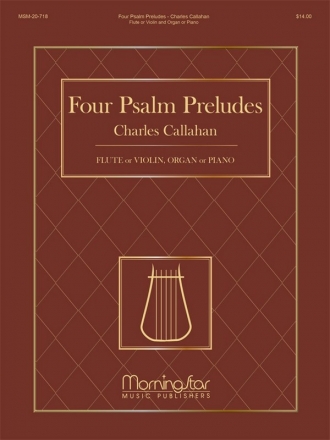 Charles Callahan 4 Psalm Preludes: Flute or Violin, Organ or Piano Flute or Violin and Keyboard [Organ or Piano]