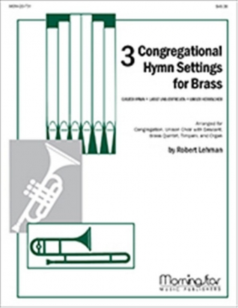 Robert Lehman Three Congregational Hymn Settings for Brass Congregation, Unison Choir with Descant, Organ, Brass Quintet, Timpani