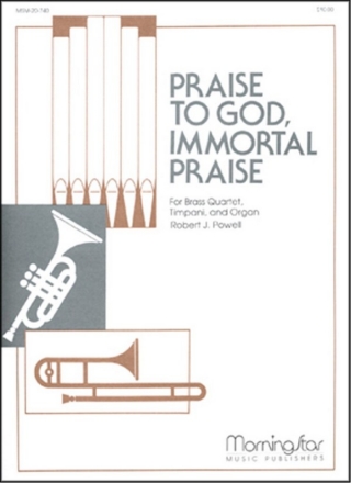 Robert J. Powell Praise to God, Immortal Praise Organ and Brass Quartet (Partitur + Stimmen)