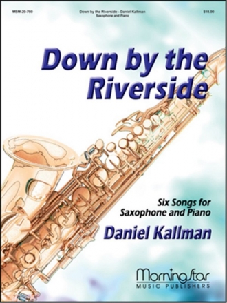 Daniel Kallman Down by the Riverside 6 Songs for Saxoph1 & Piano Altsaxophon und Klavier