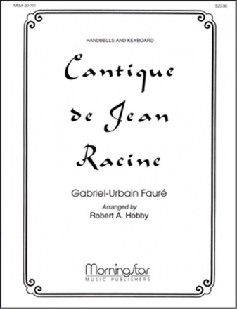 Gabriel Faur_Robert A. Hobby Cantique de Jean Racine Medium/High Voice, Organ or Piano, Handbells