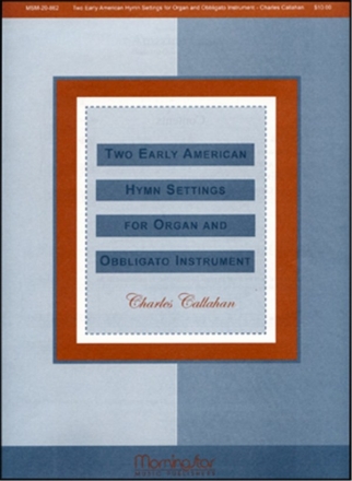 Charles Callahan 2 Early American Hymn Settings High Voice, Organ, Solo Violin, Flute, Clarinet, or Viola, opt. Guitar