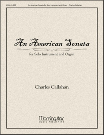 Charles Callahan An American Sonata for Solo Instrument and Organ Organ and Ensemble