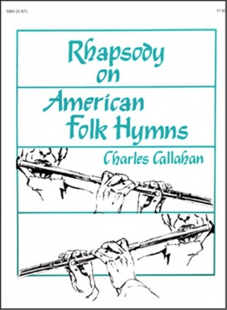 Charles Callahan Rhapsody on American Folk Hymns High Voice, Organ, Two Flutes, Multiple Treble Instruments