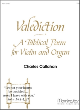 Charles Callahan Valediction: A Biblical Poem for Violin and Organ Low Voice, Organ, Violin