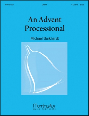 Michael Burkhardt An Advent Processional Equal Voices, Congregation and opt. Organ, Handbells