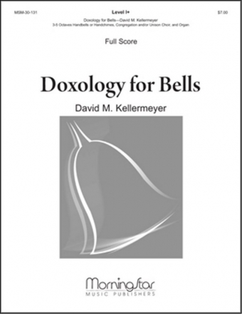 David M. Kellermeyer Doxology for Bells Congregation, Unison Voices, Organ, Handbells (Partitur)