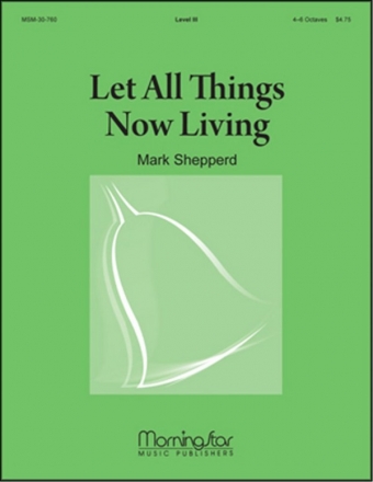 Mark Shepperd Let All Things Now Living Handbells [4-6 oct]