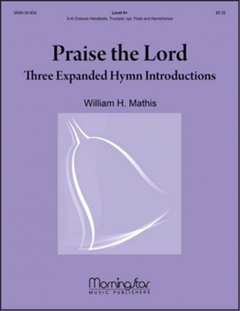 William H. Mathis Praise the Lord: 3 Expanded Hymn Introductions Handbells and opt. Flute, Trumpet