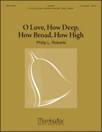 Philip L. Roberts O Love, How Deep, How Broad, How High Handbells