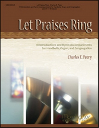 Charles E. Peery Let Praises Ring Opt. Congregation, 3-5 Octave Handbells, Organ