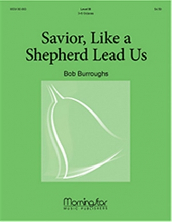 Bob Burroughs Savior, Like a Shepherd, Lead Us 3-5 Octave Handbells and C Instrument