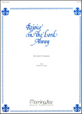 Richard W. Gieseke Rejoice in the Lord Always Medium Voice and Organ or Piano