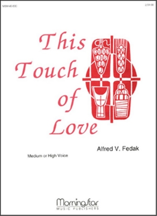 Alfred V. Fedak This Touch of Love Medium Voice or High Voice and Organ or Piano