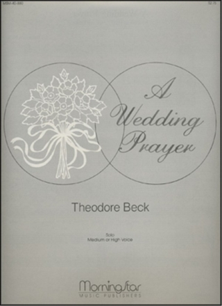 Theodore Beck A Wedding Prayer Medium Voice or High Voice and Organ or Piano