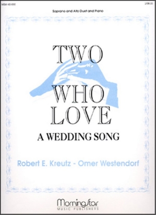 Robert E. Kreutz Two Who Love Soprano/High Voice and Alto/Low Voice Duet and Piano