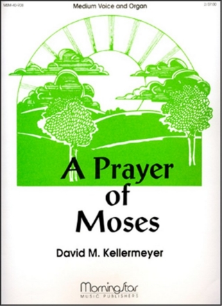 David M. Kellermeyer A Prayer of Moses Medium Voice and Organ