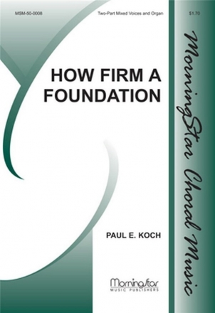 Paul E. Koch How Firm a Foundation Two-Part Mixed Voices and Organ