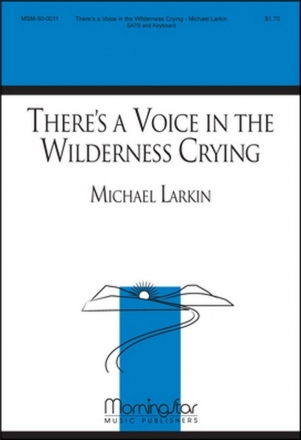 Michael Larkin There's a Voice in the Wilderness Crying SATB and Keyboard