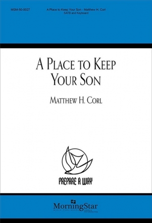 Matthew H. Corl A Place to Keep Your Son SATB and Keyboard