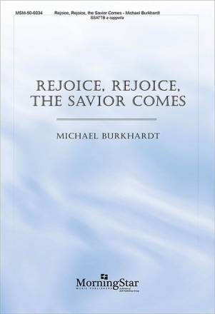 Michael Burkhardt Rejoice, Rejoice, the Savior Comes SATB divisi [SSATTB], a cappella