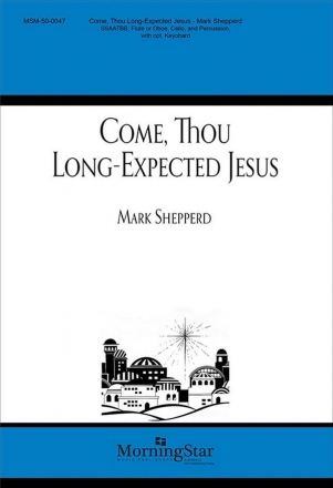 Mark Shepperd Come, Thou Long-Expected Jesus SATB, Oboe or Flute, Perc, Cello/Bass Instr, with opt Piano or Organ (