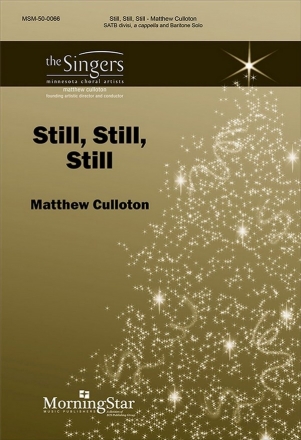 Matthew Culloton Still, Still, Still SATB divisi, a cappella and Baritone Solo