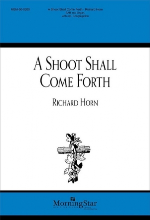 Richard Horn A Shoot Shall Come Forth SAB and Organ