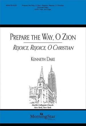 Kenneth Dake Prepare the Way, O Zion - Rejoice, O Christian SATB, Violin and Organ