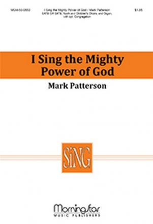 Mark Patterson I Sing the Mighty Power of God SATB, opt. Children's Choir, opt. Congregation and Organ