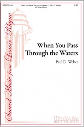 Paul D. Weber When You Pass Through The Waters SATB divisi and Piano