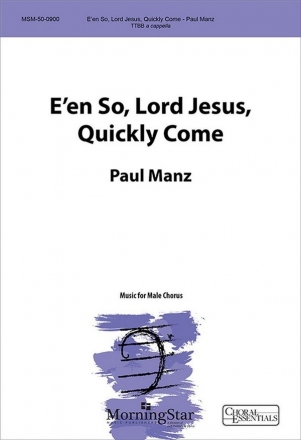 Paul Manz E'en So, Lord Jesus, Quickly Come TTBB a Cappella