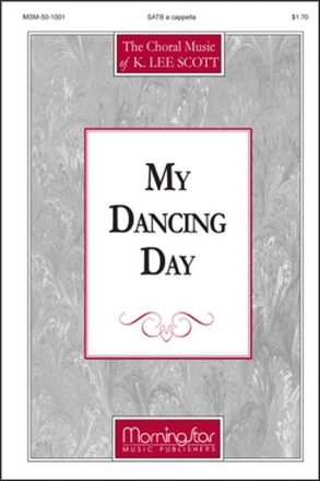 K. Lee Scott My Dancing Day SATB a Cappella