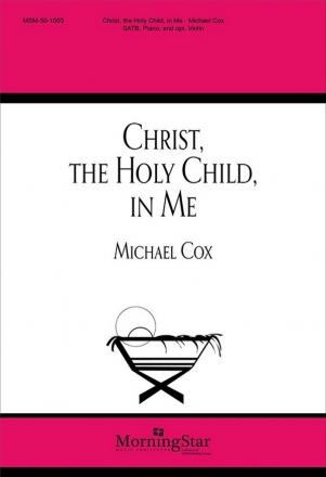 Michael Cox Christ, the Holy Child, in Me SATB, Keyboard, opt. Violin (CHORAL SCORE)