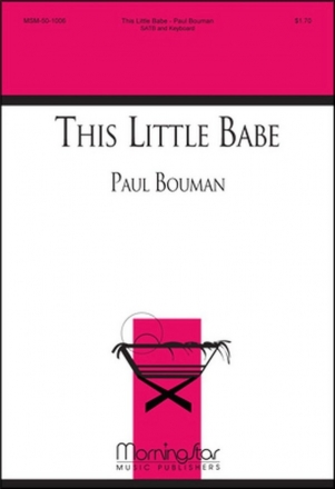 Paul Bouman This Little Babe SATB and Keyboard