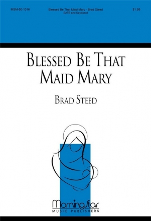 Brad Steed Blessed Be That Maid Mary SATB and Keyboard